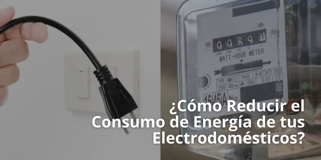 ¿Cómo reducir el consumo de energía de tus electrodomésticos?