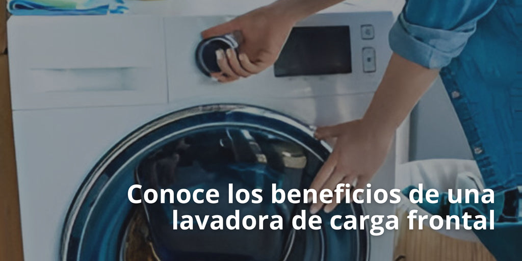 Conoce los beneficios de una lavadora de carga frontal
