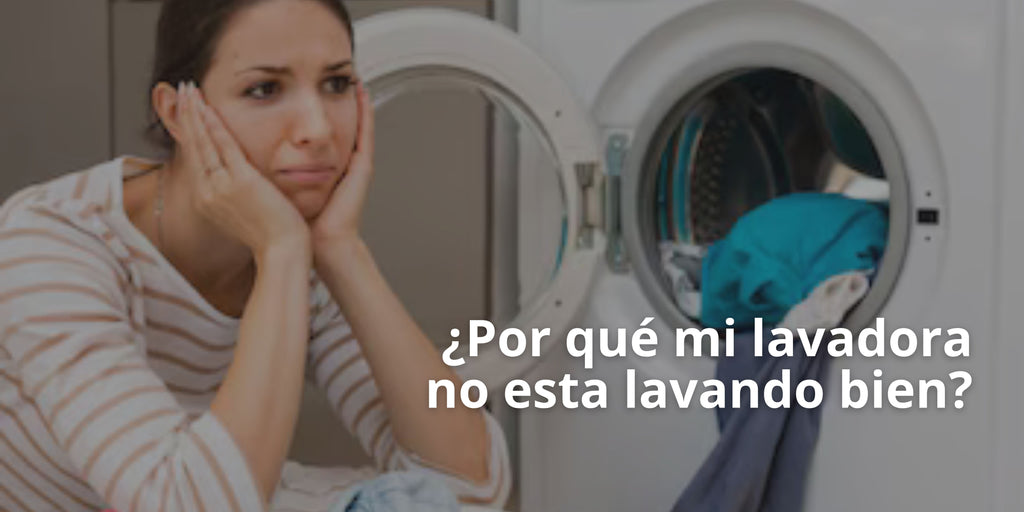 ¿Por qué mi lavadora no esta lavando bien?